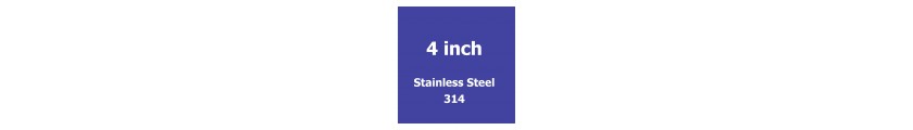 4 inch Stainless Steel 314